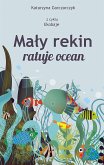 Mały rekin ratuje ocean. Z cyklu Ekobaje (eBook, PDF)