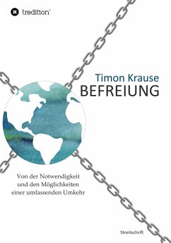 Befreiung - Von der Notwendigkeit und den Möglichkeiten einer umfassenden Umkehr - Krause, Timon
