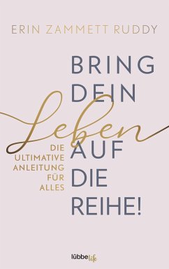 Bring dein Leben auf die Reihe! - Zammett Ruddy, Erin