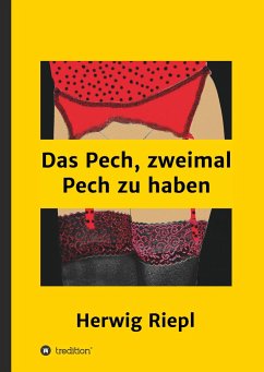 Das Pech, zweimal Pech zu haben - Riepl, Herwig