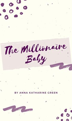 The Millionaire Baby (eBook, ePUB) - Katharine Green, Anna