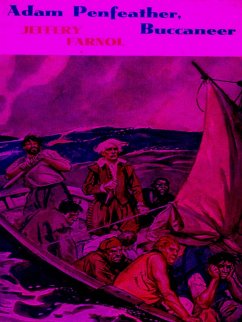 Adam Penfeather, Buccaneer: His Early Exploits (eBook, ePUB) - Jeffery Farnol, Farnol