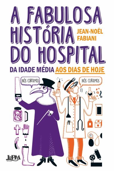 A fabulosa história do hospital: da Idade Média aos dias de hoje (eBook, ePUB)