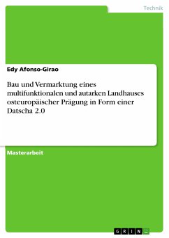 Bau und Vermarktung eines multifunktionalen und autarken Landhauses osteuropäischer Prägung in Form einer Datscha 2.0 (eBook, PDF)