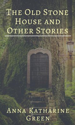 The Old Stone House and Other Stories (eBook, ePUB) - Katharine Green, Anna