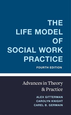 The Life Model of Social Work Practice (eBook, ePUB) - Gitterman, Alex; Knight, Carolyn; Germain, Carel