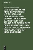 Das Eigenthum am Kirchenvermögen mit Einschluss der heiligen und geweihten Sachen dargestellt auf Grund der Geschichte des Kirchenguts und des katholischen und protestantischen Kirchenrechts