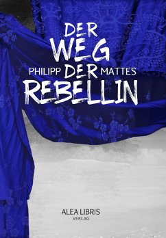 Der Weg der Rebellin (eBook, ePUB) - Mattes, Philipp