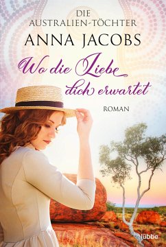 Die Australien-Töchter - Wo die Liebe dich erwartet / Swan River Saga Bd.3 - Jacobs, Anna