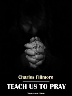 Teach Us to Pray (eBook, ePUB) - Fillmore, Charles