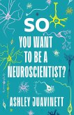 So You Want to Be a Neuroscientist? (eBook, ePUB)