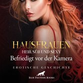 Hausfrauen: Heiß, süß & sexy – Befriedigt vor der Kamera / Erotik Audio Story / Erotisches Hörbuch (MP3-Download)