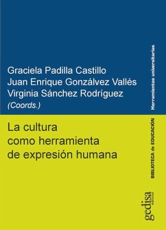La cultura como herramienta de expresión humana (eBook, ePUB) - Padilla Castillo, Graciela; Gonzálvez Vallés, Juan Enrique; Sánchez Rodríguez, Virginia