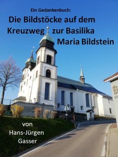Die Bildstöcke auf dem Kreuzweg zur Basilika Maria Bildstein (eBook, ePUB) - Gasser, Hans-Jürgen