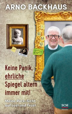 Keine Panik, ehrliche Spiegel altern immer mit! - Backhaus, Arno