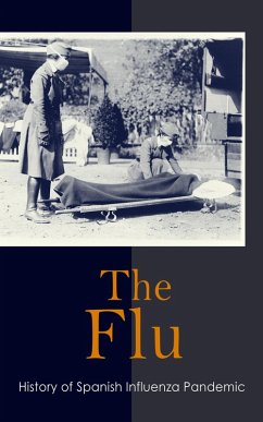 The Flu: History of Spanish Influenza Pandemic (eBook, ePUB) - St. Mouritz, Arthur Albert