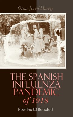 The Spanish Influenza Pandemic of 1918: How the US Reacted (eBook, ePUB) - Harvey, Oscar Jewell