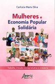 Mulheres e Economia Popular Solidária: Trabalho, Inclusão Socioprodutiva e Cidadania (eBook, ePUB)