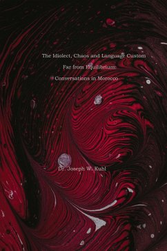 THe Idiolect, Chaos and Language Custom Far from Equilibrium: Conversations in Morocco (eBook, ePUB) - Kuhl, Joseph W.