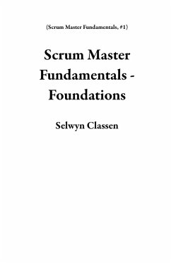 Scrum Master Fundamentals - Foundations (eBook, ePUB) - Classen, Selwyn