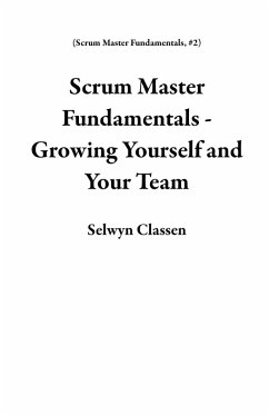 Scrum Master Fundamentals - Growing Yourself and Your Team (eBook, ePUB) - Classen, Selwyn