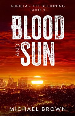 Blood and Sun: Adriela - The Beginning (Book 1) (eBook, ePUB) - Brown, Michael