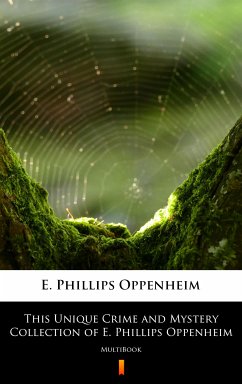 This Unique Crime and Mystery Collection of E. Phillips Oppenheim (eBook, ePUB) - Oppenheim, E. Phillips