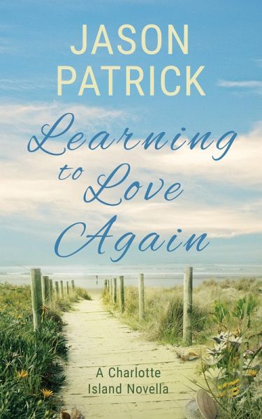 Learning to Love Again (Love on Charlotte Island Series, #1) (eBook, ePUB) Learning to Love Again (Love on Charlotte Island Series, #1) (eBook, ePUB)