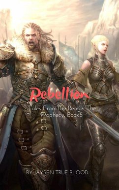 Tales From The Renge: The Prophecy, Book 5: Rebellion (eBook, ePUB) - Blood, Jaysen True