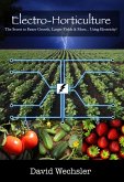 Electro-Horticulture: The Secret to Faster Growth, Larger Yields, and More... Using Electricity! (eBook, ePUB)
