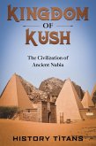 Kingdom of Kush: The Civilization of Ancient Nubia (eBook, ePUB)