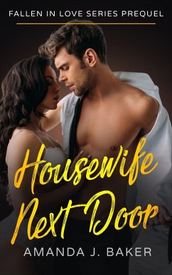 Fallen In Love Series Prequel - Housewife Next Door (eBook, ePUB) - Baker, Amanda J.