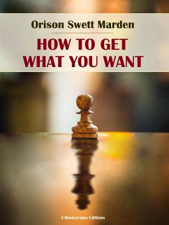 How to Get What You Want (eBook, ePUB) - Swett Marden, Orison