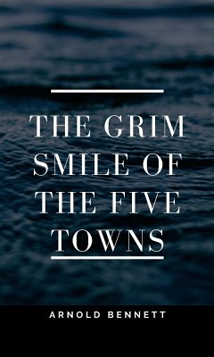 The Grim Smile of the Five Towns (eBook, ePUB) - Bennett, Arnold