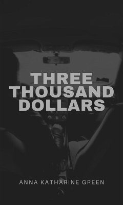 Three Thousand Dollars (eBook, ePUB) - Katharine Green, Anna