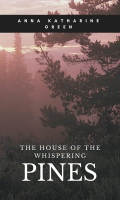 The House of the Whispering Pines (eBook, ePUB) - Katharine Green, Anna