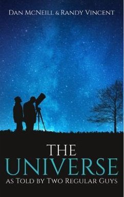 The Universe as Told by Two Regular Guys (eBook, ePUB) - Mcneill, Daniel; Vincent, Randy