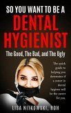 SO YOU WANT TO BE A DENTAL HYGIENIST (eBook, ePUB)