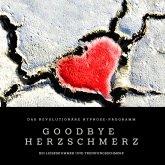 Goodbye Herzschmerz: Das revolutionäre Hypnose-Programm bei Liebeskummer und Trennungsschmerz (MP3-Download)