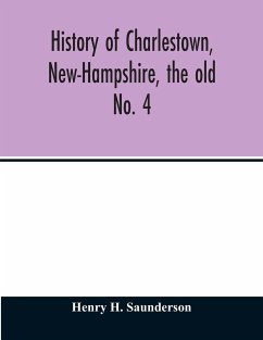 History of Charlestown, New-Hampshire, the old No. 4 - H. Saunderson, Henry