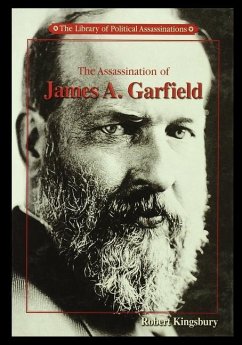 The Assassination of James A. Garfield - Kingsbury, Robert