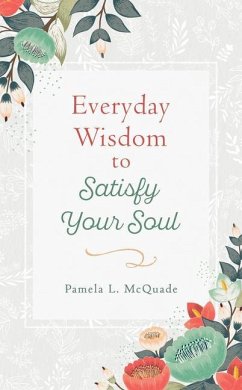 Everyday Wisdom to Satisfy Your Soul - Mcquade, Pamela L.