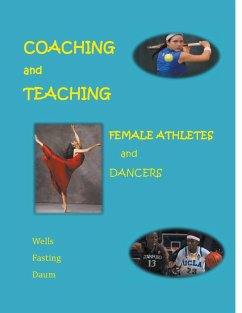 Coaching and Teaching Female Athletes and Dancers - Fasting, Kari; Wells, Christine; Daum, Dianne