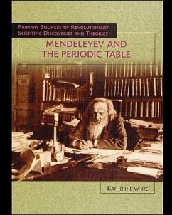 Mendeleyev and the Periodic Table - White, Katherine