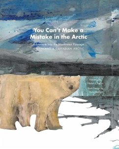 You Can't Make a Mistake in the Arctic: Adventure Into the Northwest Passage - Greenland and Canadian Arctic - Chellin, Helen