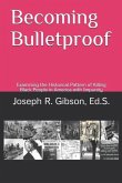 Becoming Bulletproof: Examining the Historical Pattern of Killing Black People in America with Impunity