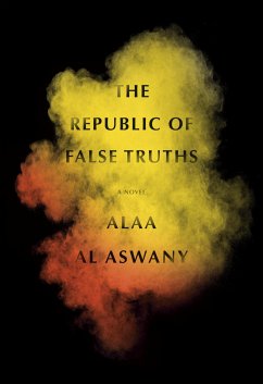 The Republic of False Truths - Aswany, Alaa Al