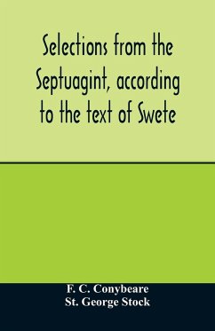 Selections from the Septuagint, according to the text of Swete - C. Conybeare, F.; George Stock, St.