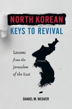 North Korean Keys to Revival: Lessons from the Jerusalem of the East - Weaver, Daniel M.