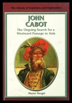 John Cabot: The Ongoing Search for a Westward Passage to Asia - Rengel, Marian